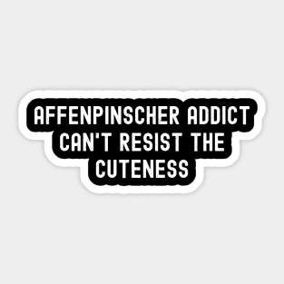 Affenpinscher Addict Can't Resist the Cuteness Sticker